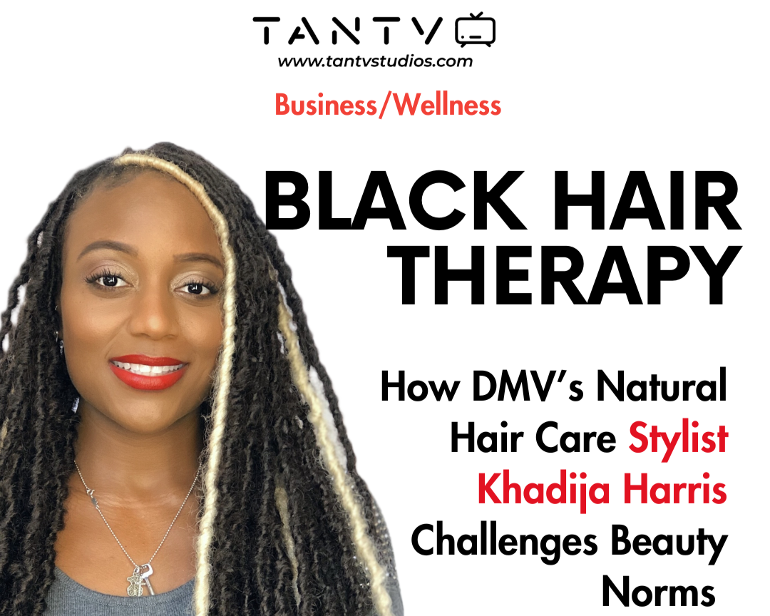 Black Hair Therapy: How DMV’s Natural Hair Care Stylist Khadija Harris ...